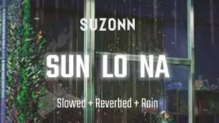 Sun Lo Na - Suzonn ( Slowed + Reverbed ) With Raining 🌧️ Background Music