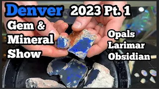 Denver Gem & Mineral Show 2023 Opals, Larimar, & Obsidian pt1