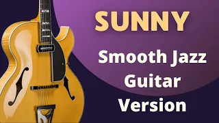 Bobby Hebb - Sunny  | Smooth Jazz Guitar Version