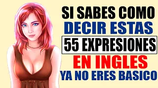 Si sabes como decir estas 55 expresiones en INGLÉS ya NO ERES BÁSICO