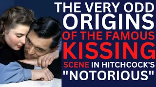 The EXTREMELY ODD ORIGINS of the FAMOUS KISSING scene in Hitchcock's "NOTORIOUS"