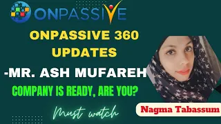 #ONPASSIVE||OP360 UPDATES||MR. ASH MUFAREH||COMPANY IS READY, ARE YOU? ||#nagmatabassum