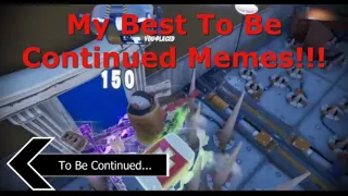 My Best To Be Continued Fortnite Memes!