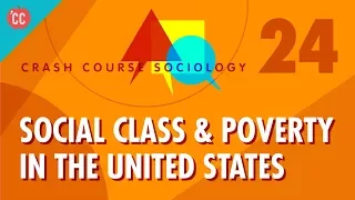 Social Class & Poverty in the US: Crash Course Sociology #24