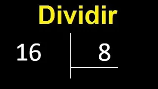 Dividir 16 entre 8 , division exacta . Como se dividen 2 numeros