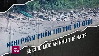 Nghi phạm trong vụ phân thi thể ở Hà Nội sẽ chịu mức án như thế nào?| VTC Now