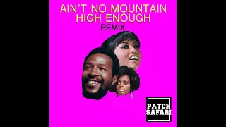 Marvin Gaye, Tammi Terrell and Diana Ross - Ain't no Mountain High Enough (PATCH SAFARI remix)
