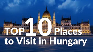 Explore Hungary's Hidden Treasures: TOP 10 Must-Visit Destinations