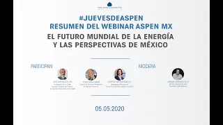 Webinar Aspen MX (Resumen) I El Futuro Mundial de la Energía y las Perspectivas de México