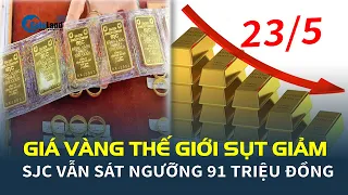 Giá vàng hôm nay 23/5: Thế giới SỤT GIẢM, SJC vẫn sát ngưỡng 91 triệu đồng | CafeLand