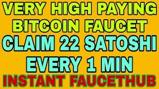 VERY HIGH PAYING BITCOIN FAUCET || CLAIM 22 SATOSHI EVERY 1 MIN || INSTANT FAUCETHUB