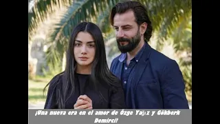 ¡Una nueva era en el amor de Özge Yağız y Gökberk Demirci!