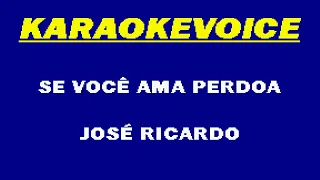SE VOCÊ AMA PERDOA José Ricardo Karaoke