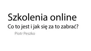 Szkolenie online. Co to jest i jak się za to zabrać? webinar#1