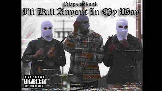 Playa Skunk - I'll Kill Anyone In My Way