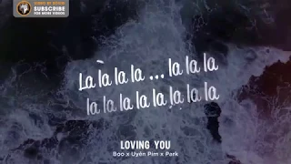 『Lyric Video』Loving you (Yêu anh) - Boo ft Uyên Pím , Park