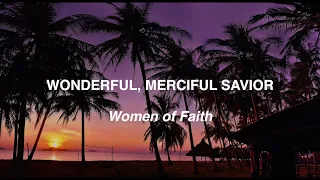 Women of Faith - Wonderful Merciful Savior (Lyric Video).