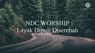 NDC Worship - Layak Dipuji Disembah (Lyrics)🎵🎶