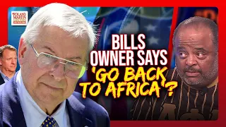 WTH?!? Bills Owner Allegedly Says Black NFL Players 'SHOULD GO BACK TO AFRICA' | Roland Martin