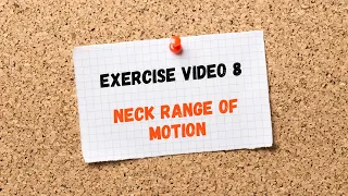 Exercise Video 8. Neck Range of Motion