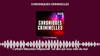 L’affaire Sébastien Duplessier : un ami qui vous veut du mal | Chroniques Criminelles