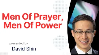 Men Of Prayer, Men Of Power By Pastor David Shin | Sermon By David Shin | SDA Sermons