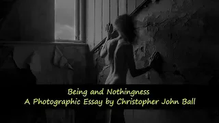 Being and Nothingness - A Photographic Essay by Christopher John Ball