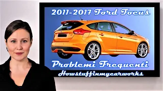 Ford Focus dal 2011 al 2017 Problemi, difetti e reclami frequenti e comuni