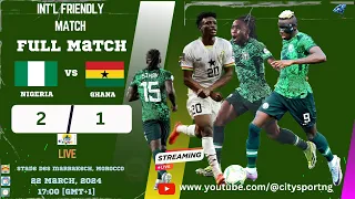 Nigeria vs Ghana ¦ 2-1 | Black Stars vs Super Eagles ¦ Friendly Match ¦ Nigeria vs Ghana Live