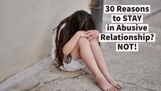 30 Reasons to STAY in Abusive Relationship? NOT!