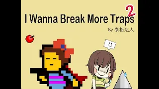 I wanna Break More Traps 2