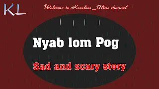 Nyab lom pog (sad and scary) 6/22/2020