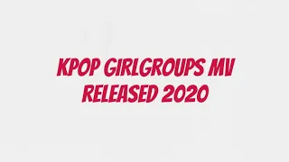 KPOP GIRL GROUPS MV RELEASED 2020