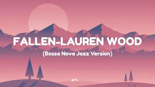 Fallen - Lauren Wood (Bossa Nova Jazz Version)