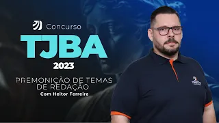 CONCURSO TJBA 2023: PREMONIÇÃO DE TEMAS DE REDAÇÃO (Heitor Ferreira)