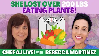 REBECCA LOST OVER 200 POUNDS EATING PLANTS! | Chef AJ LIVE! with Rebecca Martinez