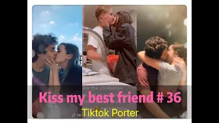 I tried to kiss my best friend today ！！！😘😘😘 Tiktok 2020 Part 36 --- Tiktok Porter