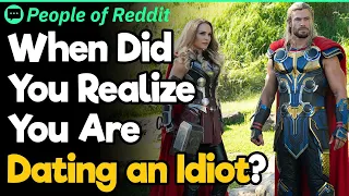 When Did You Realize You Are Dating an Idiot?