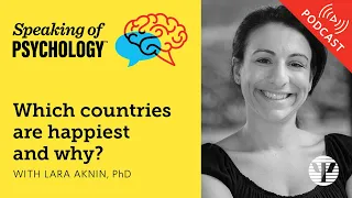 Which countries are happiest and why? with Lara Aknin, PhD