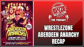 The WrestleZone Podcast | Episode 20 | 'Aberdeen Anarchy' (11 May 2024) Recap