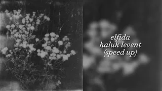 Haluk Levent - Elfida (Speed up) | “Elfida, sen eski bir şarkısın...”
