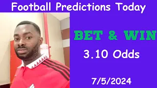 Football Predictions Today 7/5/2024 |  Football Betting Strategies | Daily Football Tips