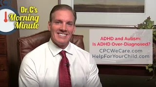 ADHD & Autism- Is ADHD Over-Diagnosed?  Dr. C's Morning Minute 119