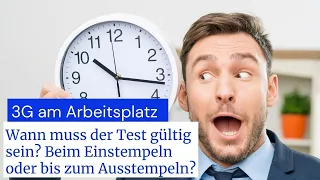 3G am Arbeitsplatz - Eure Fragen: Wann muss der Test gültig sein? Beim Ein- oder beim Ausstempeln?