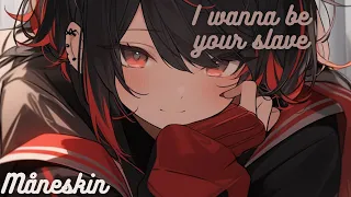 I WANNA BE YOUR SLAVE - Måneskin  Nightcore cover Lyrics (Female version)