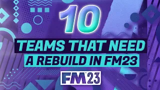 10 TEAMS THAT NEED A FM23 REBUILD