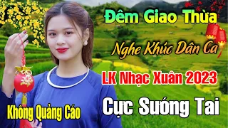 Đêm Giao Thừa Nghe Một Khúc Dân Ca - LK Nhạc Xuân 2023 Phối Mới Cực Hay, Nhạc Tết 2023, Tết Bình An