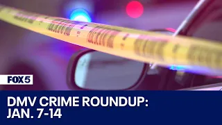DMV Crime Roundup: Jan. 7-14 | FOX 5 DC