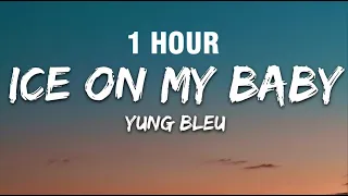 [1 HOUR] Ice On My Baby - Yung Bleu (Lyrics)