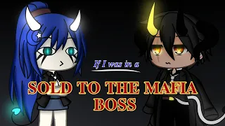 IF I WAS IN A "SOLD TO THE MAFIA BOSS" || xBluebellzx ||